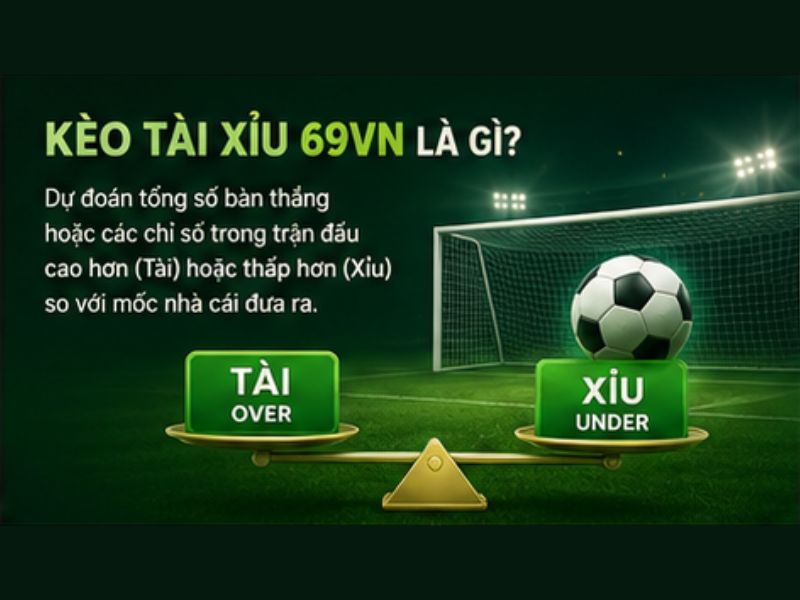 Kèo Tài Xỉu 69VN Là Gì?