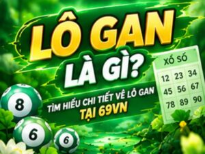 Lô Gan 69VN Là Gì_ Cách Theo Dõi Lô Gan Và Đọc Bảng Thống Kê Xổ Số