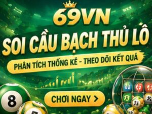 Soi Cầu Bạch Thủ Lô 69VN